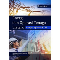 Energi dan Operasi Tenaga Listrik dengan Aplikasi ETAP