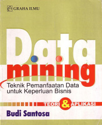 Data Mining Teknik Pemanfaatan Data Untuk Keperluan Bisnis