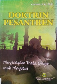 Doktrin Pesantren : Menghidupkan Tradisi Belajar Untuk Mengabdi