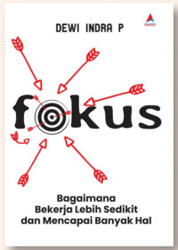 Image of Fokus : Bagaimana Bekerja Lebih Sedikit dan Mencapai Banyak Hal