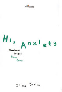 Hi, Anxiety : Berdamai dengan Rasa Cemas