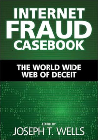Internet Fraud Casebook : The World Wide Web Of Deceit