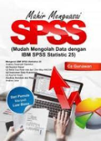 Mahir menguasai SPSS: mudah mengolah data dengan IBM SPSS statistic 25