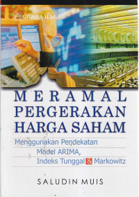 Meramal Pergerakan Harga Saham : Menggunakan Pendekatan Model ARIMA, Indeks Tunggal & Markowitz