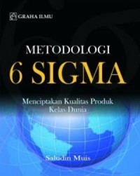 Metodologi 6 Sigma : Menciptakan Kualitas Produk Kelas Dunia