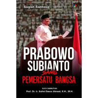 Prabowo Subianto: Sang Pemersatu Bangsa