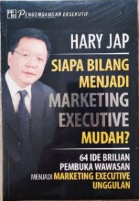 Siapa Bilang Menjadi Marketing Executive Mudah?