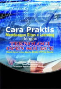 Cara Praktis Membangun Situs e- Learning dengan Teknologi Open Source : Ubuntu Server Linux, Apache, MySQL, PHP dan Moodle