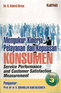 Mengukur Kinerja Pelayanan dan Kepuasan KONSUMEN : Service Perpormance and Customer satisfaction Measurement