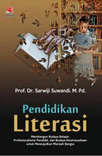 Pendidikan Literasi : Membangun Budaya Belajar, Profesionalisme Pendidik, dan Budaya Kewirausahaan untuk Mewujudkan Marwah Bangsa