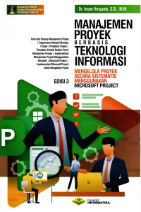 Manajemen Proyek Berbasis Teknologi Informasi : Mengelola Proyek secara Sistematis Menggunakan Microsoft Project Edisi 3