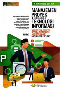 Image of Manajemen Proyek Berbasis Teknologi Informasi : Mengelola Proyek secara Sistematis Menggunakan Microsoft Project Edisi 3
