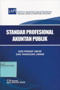 STANDAR PROFESIONAL AKUNTAN PUBLIK : Seri Prinsip Umum Dan Tanggung Jawab