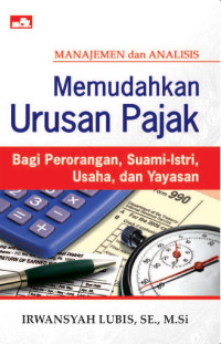 Manajemen dan Analisis Memudahkan Urusan Pajak Bagi Perorangan, Suami-Istri, Usaha, dan Yayasan