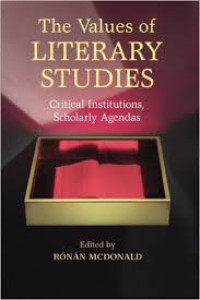 The Values Of LITERARY STUDIES : Critical Institutions, Scholarly Adendas